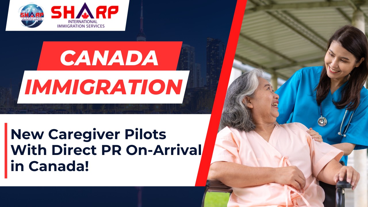 caregiver, pr on arrival, caregiver pilot program, canada pr, work visa, siis, sharp immigration